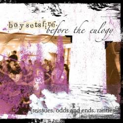 BoySetsFire : Before the Eulogy (Reissues. Odds and Ends. Rarities)